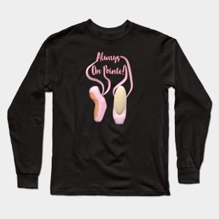 Always On Pointe!  Ballet Pointe Shoes and Ribbons. (Black Background) Long Sleeve T-Shirt